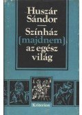 Huszár Sándor - Színház (majdnem) az egész világ