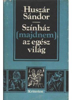 Huszár Sándor - Színház (majdnem) az egész világ Huszár Sándor - Színház (majdnem) az egész világ, Bukarest 1980 antikvár könyv