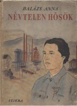 Balázs Anna - Névtelen hősök Balázs Anna - Névtelen hősök, Budapest 1950 antikvár könyv