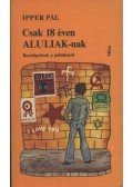 Ipper Pál - Csak 18 éven ALULIAK-nak