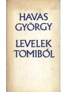 Havas György - Levelek Tombiból Havas György - Levelek Tombiból, Budapest 1973 antikvár könyv