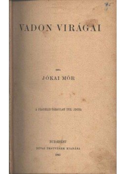 Jókai Mór - Vadon virágai Jókai Mór - Vadon virágai, Budapest 1895 antikvár könyv