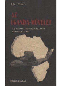 Uri Dan - Az Uganda-művelet Uri Dan - Az Uganda-művelet, Tel-Aviv 1976 antikvár könyv