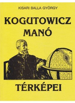 Kisari Balla György - Kogutowicz Manó térképei Kisari Balla György - Kogutowicz Manó térképei, Budapest 1995 antikvár könyv