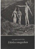 Szabó István - Iskola a magasban