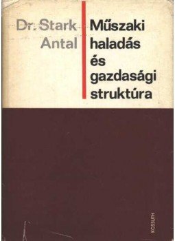 Stark Antal - Műszaki haladás és gazdasági struktúra Stark Antal - Műszaki haladás és gazdasági struktúra, 1970 antikvár könyv