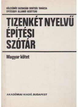Izsák Sándor - Tizenkét nyelvű építési szótár Izsák Sándor - Tizenkét nyelvű építési szótár, Budapest 1983 antikvár könyv