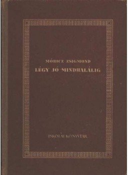 Móricz Zsigmond - Légy jó mindhalálig Móricz Zsigmond - Légy jó mindhalálig, Budapest 0 antikvár könyv