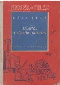 Béll Béla - A talajtól a légkör határáig