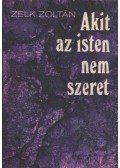 Zelk Zoltán - Akit az isten nem szeret