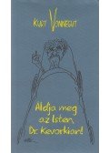 Kurt Vonnegut - Áldja meg az Isten, Dr. Kevorkian
