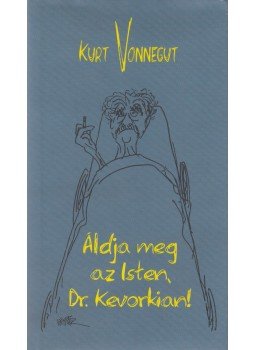 Kurt Vonnegut - Áldja meg az Isten, Dr. Kevorkian Kurt Vonnegut - Áldja meg az Isten, Dr. Kevorkian, Budapest 2001 antikvár könyv