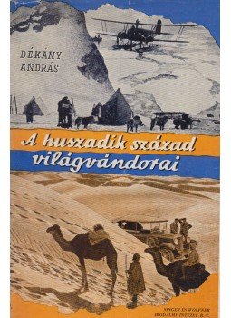 Dékány András - A huszadik század világvándorai Dékány András - A huszadik század világvándorai, Budapest 1942 antikvár könyv