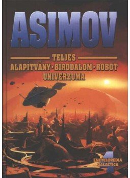 Isaac Asimov - Asimov Teljes Alapítvány - Birodalom - Robot univerzuma 4. Isaac Asimov - Asimov Teljes Alapítvány - Birodalom - Robot univerzuma 4., Szeged 2003 antikvár könyv
