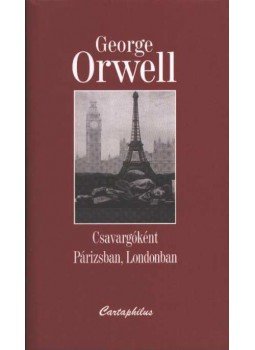 George Orwell - Csavargóként Párizsban, Londonban George Orwell - Csavargóként Párizsban, Londonban, Budapest 2001 antikvár könyv