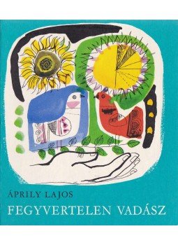 Áprily Lajos - Fegyvertelen vadász Áprily Lajos - Fegyvertelen vadász, Budapest 1984 antikvár könyv