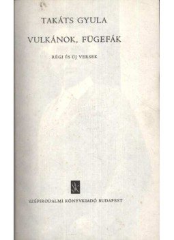Takáts Gyula - Vulkánok, fügefák Takáts Gyula - Vulkánok, fügefák, Budapest 1978 antikvár könyv