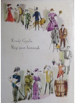 Krúdy Gyula - Régi pesti históriák Krúdy Gyula - Régi pesti históriák, Budapest 1967 antikvár könyv