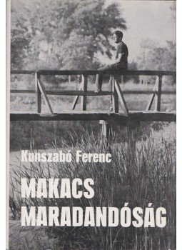 Kunszabó Ferenc - Makacs maradandóság Kunszabó Ferenc - Makacs maradandóság, Budapest 1980 antikvár könyv