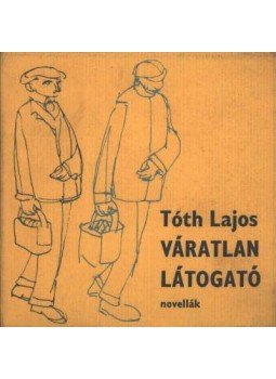Tóth Lajos - Váratlan látogató Tóth Lajos - Váratlan látogató, Békéscsaba 1980 antikvár könyv