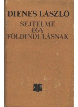 Dienes László - Sejtelme egy földindulásnak Dienes László - Sejtelme egy földindulásnak, Bukarest 1977 antikvár könyv