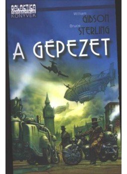Gibson, William, Sterling, Bruce - A gépezet Gibson, William, Sterling, Bruce - A gépezet, Budapest 2005 antikvár könyv