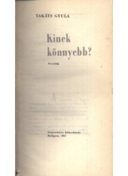 Takáts Gyula - Kinek könnyebb? Takáts Gyula - Kinek könnyebb?, Budapest 1963 antikvár könyv