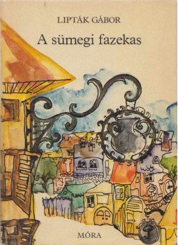 Lipták Gábor - A sümegi fazekas Lipták Gábor - A sümegi fazekas, Budapest 1981 antikvár könyv