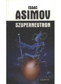 Isaac Asimov - Szuperneutron Isaac Asimov - Szuperneutron, Szeged 1995 antikvár könyv