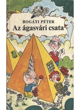Bogáti Péter - Az ágasvári csata Bogáti Péter - Az ágasvári csata, Budapest 1984 antikvár könyv