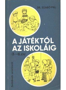 Szabó Pál - A játéktól az iskoláig Szabó Pál - A játéktól az iskoláig, Budapest 1978 antikvár könyv