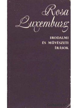 Luxemburg, Rosa - Irodalmi és művészeti írások Luxemburg, Rosa - Irodalmi és művészeti írások, Budapest 1975 antikvár könyv