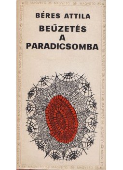 Béres Attila - Beűzetés a paradicsomba Béres Attila - Beűzetés a paradicsomba, Budapest 1970 antikvár könyv