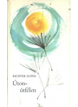 Richter Ilona - Úton-útfélen Richter Ilona - Úton-útfélen, Budapest 1981 antikvár könyv