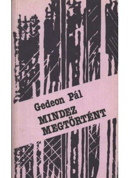 Gedeon Pál - Mindez megtörtént Gedeon Pál - Mindez megtörtént, Budapest 1985 antikvár könyv