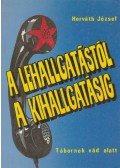 Horváth József - A lehallgatástól a kihallgatásig