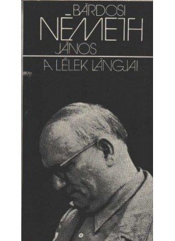 Bárdosi Németh János - A lélek lángjai Bárdosi Németh János - A lélek lángjai, Budapest 1974 antikvár könyv