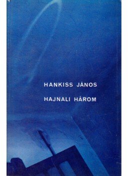 Hankiss János - Hajnali három Hankiss János - Hajnali három, Budapest 1982 antikvár könyv