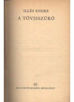 Illés Endre - A tövisszúró Illés Endre - A tövisszúró, Budapest 0 antikvár könyv