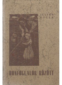 Illyés Gyula - Honfoglalók között Illyés Gyula - Honfoglalók között, Budapest 1980 antikvár könyv