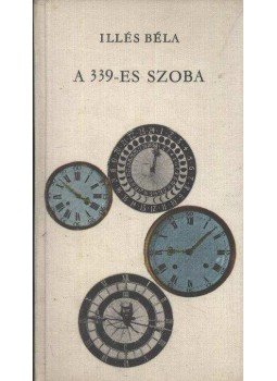 Illés Béla - A 339-es szoba / Új esztendő Illés Béla - A 339-es szoba / Új esztendő, Budapest 1966 antikvár könyv