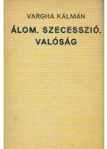 Vargha Kálmán - Álom, szecesszió, valóság