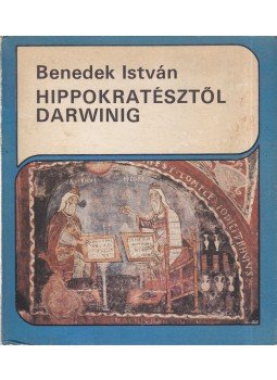 Benedek István - Hippokratésztől Darwinig Benedek István - Hippokratésztől Darwinig, Budapest 1986 antikvár könyv