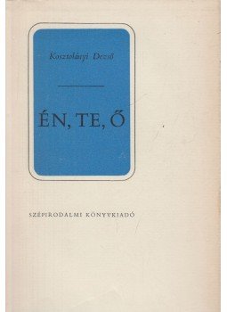 Kosztolányi Dezső - Én, te, ő Kosztolányi Dezső - Én, te, ő, Budapest 1973 antikvár könyv