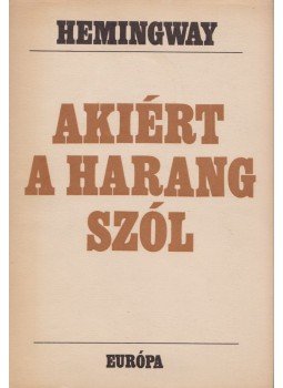 Hemingway, Ernest - Akiért a harang szól Hemingway, Ernest - Akiért a harang szól, Budapest 1968 antikvár könyv