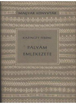Kazinczy Ferenc - Pályám emlékezete Kazinczy Ferenc - Pályám emlékezete, Budapest 1956 antikvár könyv