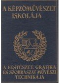 Ferenczy Béni,Molnár C. Pál,Szőnyi István,Varga Nándor Lajos,Szobotka Imre,Elekfy Jenő,Kákay-Szabó György - A képzőművészet iskolája. A festészet, grafika és szobrászat művészi technikája.