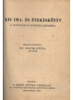 Czapik Gyula dr. - Kis Ima és énekeskönyv Czapik Gyula dr. - Kis Ima és énekeskönyv, Budapest 1954 antikvár könyv