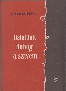 Frank, Leonhard - Baloldalt dobog a szívem Frank, Leonhard - Baloldalt dobog a szívem, Budapest 1958 antikvár könyv