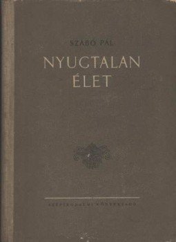Szabó Pál - Nyugtalan élet Szabó Pál - Nyugtalan élet, Budapest 1954 antikvár könyv